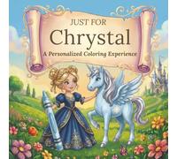 Just for Chrystal: A Personalized Coloring Experience: 50 total coloring pages | 28 coloring pages featuring Chrystal’s name | 22 coloring pages themed for girls (Personalized Coloring Book Series)