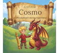 Just for Cosmo: A Personalized Coloring Experience: 50 total coloring pages | 28 coloring pages featuring Cosmo's name | 22 coloring pages themed for boys (Personalized Coloring Book Series)