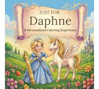 Just for Daphne: A Personalized Coloring Experience: 50 total coloring pages | 28 coloring pages featuring Daphne’s name | 22 coloring pages themed for girls (Personalized Coloring Book Series)
