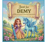 Just for Demy: A Personalized Coloring Experience: 50 total coloring pages | 28 coloring pages featuring Demy's name | 22 coloring pages themed for girls (Personalized Coloring Book Series)