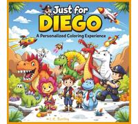 Just for Diego: A Personalized Coloring Experience: 50 total coloring pages | 28 coloring pages featuring Diego's name | 22 coloring pages themed for boys (Personalized Coloring Book Series)
