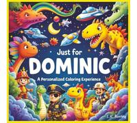 Just for Dominic: A Personalized Coloring Experience: 50 total coloring pages | 28 coloring pages featuring Dominic's name | 22 coloring pages themed for boys (Personalized Coloring Book Series)