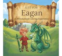 Just for Eagan: A Personalized Coloring Experience: 50 total coloring pages | 28 coloring pages featuring Eagan's name | 22 coloring pages themed for boys (Personalized Coloring Book Series)