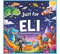 Just for Eli: A Personalized Coloring Experience: 50 total coloring pages | 28 coloring pages featuring Eli's name | 22 coloring pages themed for boys (Personalized Coloring Book Series)