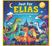 Just for Elias: A Personalized Coloring Experience: 50 total coloring pages | 28 coloring pages featuring Elias's name | 22 coloring pages themed for boys (Personalized Coloring Book Series)