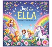 Just for Ella: A Personalized Coloring Experience: 50 total coloring pages | 28 coloring pages featuring Ella's name | 22 coloring pages themed for girls (Personalized Coloring Book Series)
