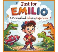 Just for Emilio: A Personalized Coloring Experience: 50 total coloring pages | 28 coloring pages featuring Emilio's name | 22 coloring pages themed for boys (Personalized Coloring Book Series)