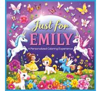 Just for Emily: A Personalized Coloring Experience: 50 total coloring pages | 28 coloring pages featuring Emily's name | 22 coloring pages themed for girls (Personalized Coloring Book Series)