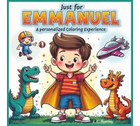 Just for Emmanuel: A Personalized Coloring Experience: 50 total coloring pages | 28 coloring pages featuring Emmanuel's name | 22 coloring pages themed for boys (Personalized Coloring Book Series)