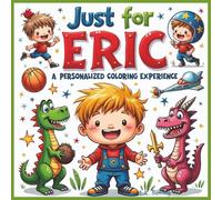 Just for Eric: A Personalized Coloring Experience: 50 total coloring pages | 28 coloring pages featuring Eric's name | 22 coloring pages themed for boys (Personalized Coloring Book Series)