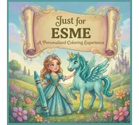 Just for Esme: A Personalized Coloring Experience: 50 total coloring pages | 28 coloring pages featuring Esme's name | 22 coloring pages themed for girls (Personalized Coloring Book Series)