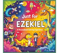 Just for Ezekiel: A Personalized Coloring Experience: 50 total coloring pages | 28 coloring pages featuring Ezekiel's name | 22 coloring pages themed for boys (Personalized Coloring Book Series)