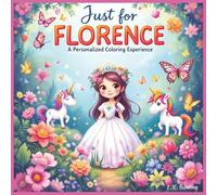 Just for Florence: A Personalized Coloring Experience: 50 total coloring pages | 28 coloring pages featuring Florence's name | 22 coloring pages themed for girls (Personalized Coloring Book Series)