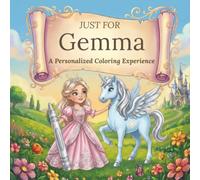 Just for Gemma: A Personalized Coloring Experience: 50 total coloring pages | 28 coloring pages featuring Gemma’s name | 22 coloring pages themed for girls (Personalized Coloring Book Series)