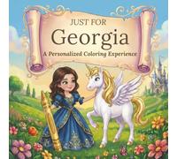 Just for Georgia: A Personalized Coloring Experience: 50 total coloring pages | 28 coloring pages featuring Georgia’s name | 22 coloring pages themed for girls (Personalized Coloring Book Series)