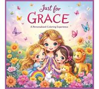 Just for Grace: A Personalized Coloring Experience: 50 total coloring pages | 28 coloring pages featuring Grace's name | 22 coloring pages themed for girls (Personalized Coloring Book Series)
