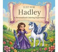 Just for Hadley: A Personalized Coloring Experience: 50 total coloring pages | 28 coloring pages featuring Hadley’s name | 22 coloring pages themed for girls (Personalized Coloring Book Series)