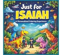 Just for Isaiah: A Personalized Coloring Experience: 50 total coloring pages | 28 coloring pages featuring Isaiah's name | 22 coloring pages themed for boys (Personalized Coloring Book Series)