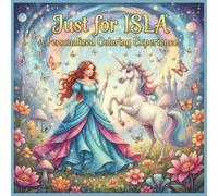 Just for Isla: A Personalized Coloring Experience: 50 total coloring pages | 28 coloring pages featuring Isla's name | 22 coloring pages themed for girls (Personalized Coloring Book Series)