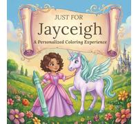 Just for Jayceigh: A Personalized Coloring Experience: 50 total coloring pages | 28 coloring pages featuring Jayceigh’s name | 22 coloring pages themed for girls (Personalized Coloring Book Series)