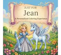 Just for Jean: A Personalized Coloring Experience: 50 total coloring pages | 28 coloring pages featuring Jean’s name | 22 coloring pages themed for girls (Personalized Coloring Book Series)