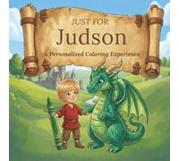 Just for Judson: A Personalized Coloring Experience: 50 total coloring pages | 28 coloring pages featuring Judson’s name | 22 coloring pages themed for boys (Personalized Coloring Book Series)