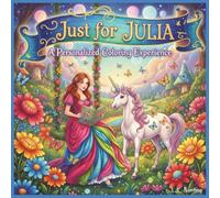 Just for Julia: A Personalized Coloring Experience: 50 total coloring pages | 28 coloring pages featuring Julia's name | 22 coloring pages themed for girls (Personalized Coloring Book Series)