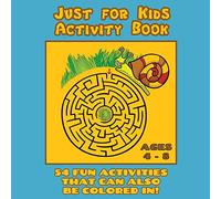 Just for Kids Activity Book Ages 4 to 8: Travel Activity Book With 54 Fun Coloring, What's Different, Logic, Maze and Other Activities (Great for Four ... Old Boys and Girls): 1 (Kids Activity Books)