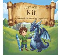 Just for Kit: A Personalized Coloring Experience: 50 total coloring pages | 28 coloring pages featuring Kit's name | 22 coloring pages themed for boys (Personalized Coloring Book Series)
