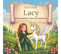 Just for Lacy: A Personalized Coloring Experience: 50 total coloring pages | 28 coloring pages featuring Lacy’s name | 22 coloring pages themed for girls (Personalized Coloring Book Series)