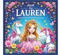 Just for Lauren: A Personalized Coloring Experience: 50 total coloring pages | 28 coloring pages featuring Lauren's name | 22 coloring pages themed for girls (Personalized Coloring Book Series)