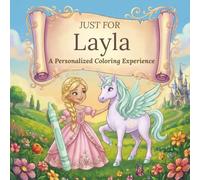 Just for Layla: A Personalized Coloring Experience: 50 total coloring pages | 28 coloring pages featuring Layla's name | 22 coloring pages themed for girls (Personalized Coloring Book Series)
