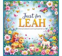 Just for Leah: A Personalized Coloring Experience: 50 total coloring pages | 28 coloring pages featuring Leah's name | 22 coloring pages themed for girls (Personalized Coloring Book Series)