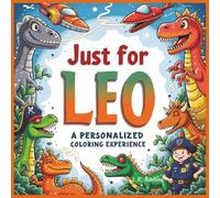 Just for Leo: A Personalized Coloring Experience: 50 total coloring pages | 28 coloring pages featuring Leo's name | 22 coloring pages themed for boys (Personalized Coloring Book Series)