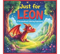 Just for Leon: A Personalized Coloring Experience: 50 total coloring pages | 28 coloring pages featuring Leon's name | 22 coloring pages themed for boys (Personalized Coloring Book Series)