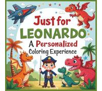 Just for Leonardo: A Personalized Coloring Experience: 50 total coloring pages | 28 coloring pages featuring Leonardo's name | 22 coloring pages themed for boys (Personalized Coloring Book Series)