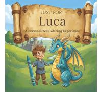 Just for Luca: A Personalized Coloring Experience: 50 total coloring pages | 28 coloring pages featuring Luca's name | 22 coloring pages themed for boys (Personalized Coloring Book Series)
