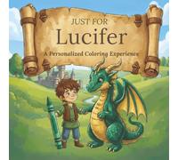 Just for Lucifer: A Personalized Coloring Experience: 50 total coloring pages | 28 coloring pages featuring Lucifer's name | 22 coloring pages themed for boys (Personalized Coloring Book Series)
