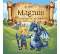 Just for Magnus: A Personalized Coloring Experience: 50 total coloring pages | 28 coloring pages featuring Magnus's name | 22 coloring pages themed for boys (Personalized Coloring Book Series)