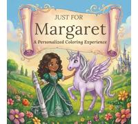 Just for Margaret: A Personalized Coloring Experience: 50 total coloring pages | 28 coloring pages featuring Margaret’s name | 22 coloring pages themed for girls (Personalized Coloring Book Series)