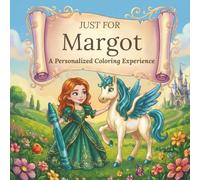Just for Margot: A Personalized Coloring Experience: 50 total coloring pages | 28 coloring pages featuring Margot’s name | 22 coloring pages themed for girls (Personalized Coloring Book Series)
