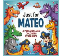 Just for Mateo: A personalized coloring experience: 50 total coloring pages | 28 coloring pages featuring Mateo's name | 22 coloring pages themed for boys (Personalized Coloring Book Series)