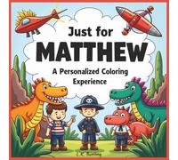 Just for Matthew: A Personalized Coloring Experience: 50 total coloring pages | 28 coloring pages featuring Matthew's name | 22 coloring pages themed for boys (Personalized Coloring Book Series)
