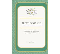Just For Me: A Journal of Joy, Self-Priority, and Radical Self-Focus
