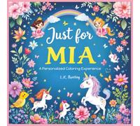 Just for Mia: A Personalized Coloring Experience: 50 total coloring pages | 28 coloring pages featuring Mia's name | 22 coloring pages themed for girls (Personalized Coloring Book Series)
