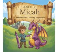 Just for Micah: A Personalized Coloring Experience: 50 total coloring pages | 28 coloring pages featuring Micah's name | 22 coloring pages themed for boys (Personalized Coloring Book Series)