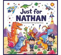 Just for Nathan: A Personalized Coloring Experience: 50 total coloring pages | 28 coloring pages featuring Nathan's name | 22 coloring pages themed for boys (Personalized Coloring Book Series)