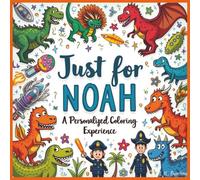 Just for Noah: A Personalized Coloring Experience: 50 total coloring pages | 28 coloring pages featuring Noah's name | 22 coloring pages themed for boys (Personalized Coloring Book Series)