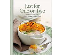 Just for One or Two : 80 Delicious Recipes You'll Cook Again and Again