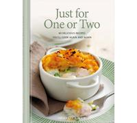 Just for One or Two : 80 Delicious Recipes You'll Cook Again and Again